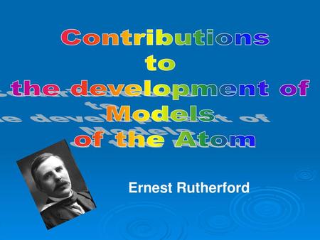 Contributions to the development of Models of the Atom