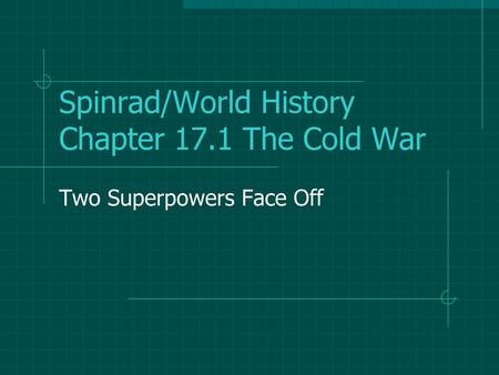 Spinrad/World History Chapter 17.1 The Cold War