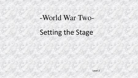 -World War Two- Setting the Stage Level 2.