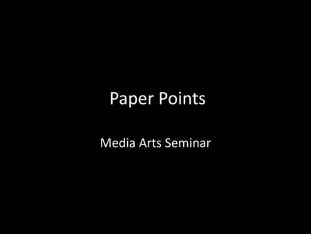 Paper Points Media Arts Seminar.