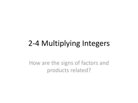 2-4 Multiplying Integers