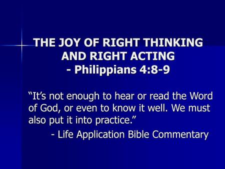 THE JOY OF RIGHT THINKING AND RIGHT ACTING - Philippians 4:8-9