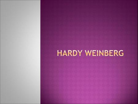 HARDY WEINBERG.