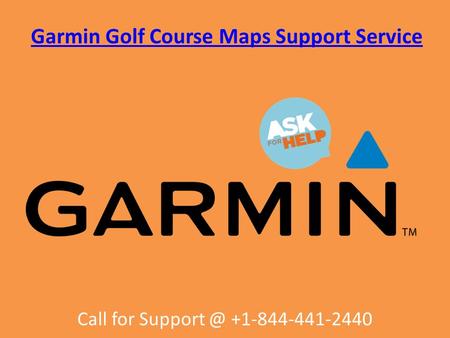 Garmin Golf Course Maps Support Service Call for support @ +1-844-441-2440 