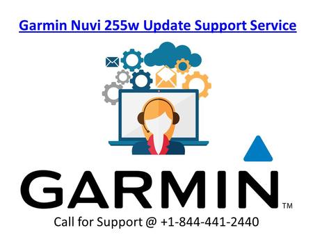 Garmin Nuvi 255w Update Support Service Call for support @ +1-844-441-2440 