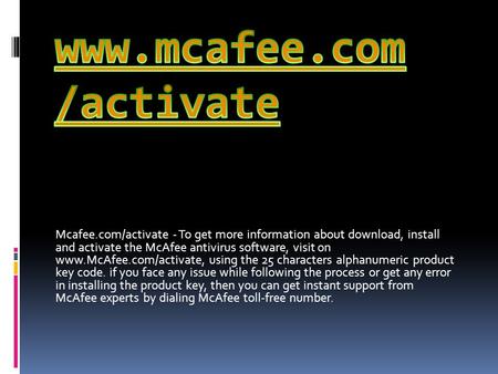 Mcafee.com/activate - To get more information about download, install and activate the McAfee antivirus software, visit on  using.