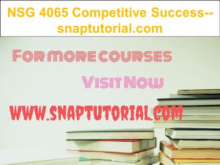 NSG 4065 Competitive Success-- snaptutorial.com