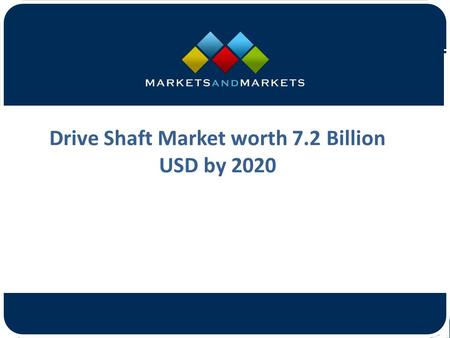 Drive Shaft Market worth 7.2 Billion USD by 2020.