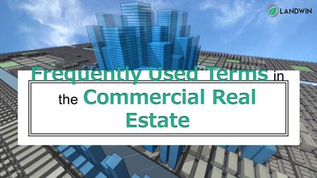 Frequently Used Terms in the Commercial Real Estate
