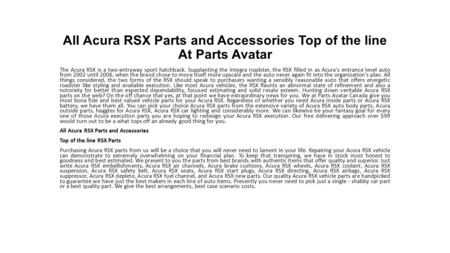 All Acura RSX Parts and Accessories Top of the line At Parts Avatar! Buying Acura RSX parts from us will be a decision that you will never have to regret in your life.