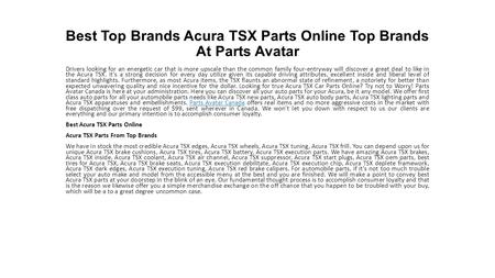 Best Top Brands Acura TSX Parts Online Top Brands At Parts Avatar! Drivers seeking a sporty sedan that's a bit more upscale than the typical family four-door will find a lot to like in the Acura TSX.