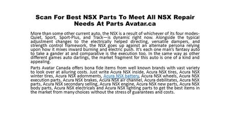 Scan For Best NSX Parts To Meet All NSX Repair Needs At Parts Avatar.ca More than some other current auto, the NSX is a result of whichever of its four.