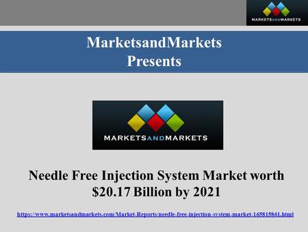 MarketsandMarkets Presents Needle Free Injection System Market worth $20.17 Billion by 2021 https://www.marketsandmarkets.com/Market-Reports/needle-free-injection-system-market html.