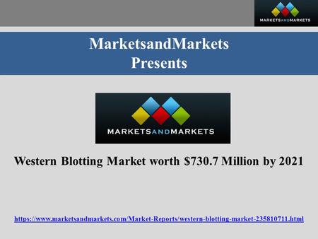 MarketsandMarkets Presents Western Blotting Market worth $730.7 Million by 2021 https://www.marketsandmarkets.com/Market-Reports/western-blotting-market html.