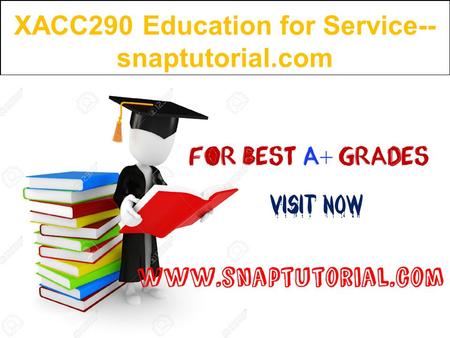 XACC290 Education for Service-- snaptutorial.com.