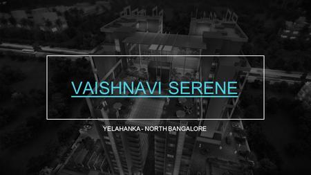 VAISHNAVI SERENE YELAHANKA - NORTH BANGALORE. About Builder At Vaishnavi, we are passionate about developing signature designer homes that resonate with.