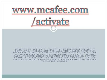 MCAFEE.COM/ACTIVATE - TO GET MORE INFORMATION ABOUT DOWNLOAD, INSTALL AND ACTIVATE THE MCAFEE ANTIVIRUS SOFTWARE, VISIT ON  USING.