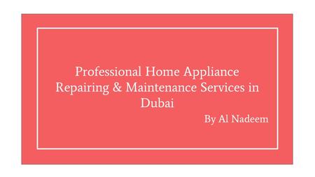  Home Appliance Repairing & Maintenance Services in Dubai | Al Nadeem