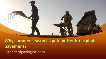 This presentation uses a free template provided by FPPT.com  Why summer season is quite better for asphalt pavement?