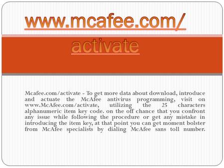 Mcafee.com/activate - To get more data about download, introduce and actuate the McAfee antivirus programming, visit on  utilizing.