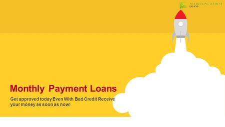 Monthly Payment Loans Get approved today Even With Bad Credit Receive your money as soon as now! http://www.nocheckingaccountloans.com/monthly-loans-bad-credit.html