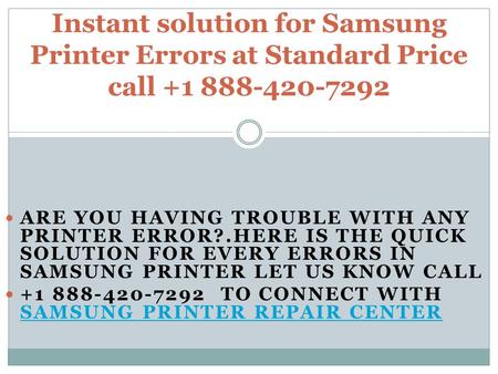 ARE YOU HAVING TROUBLE WITH ANY PRINTER ERROR?.HERE IS THE QUICK SOLUTION FOR EVERY ERRORS IN SAMSUNG PRINTER LET US KNOW CALL TO CONNECT.