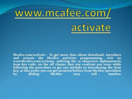 Mcafee.com/activate - To get more data about download, introduce and actuate the McAfee antivirus programming, visit on  utilizing.