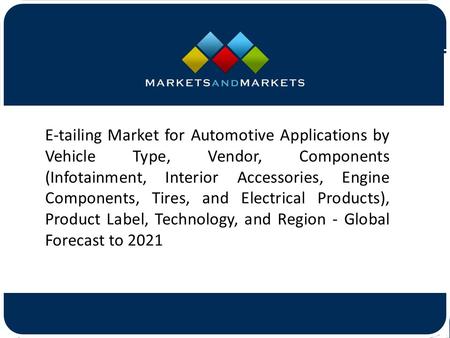 E-tailing Market for Automotive Applications by Vehicle Type, Vendor, Components (Infotainment, Interior Accessories, Engine.