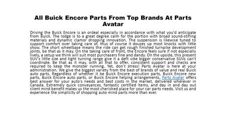 All Buick Encore Parts From Top Brands At Parts Avatar Driving the Buick Encore is an ordeal especially in accordance with what you'd anticipate from Buick.