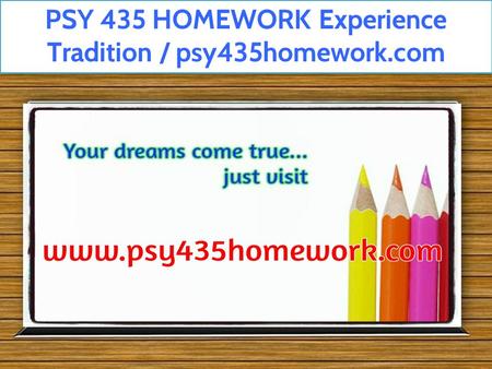 PSY 435 HOMEWORK Experience Tradition / psy435homework.com.