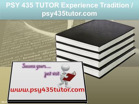 PSY 435 TUTOR Experience Tradition / psy435tutor.com.