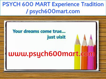 PSYCH 600 MART Experience Tradition / psych600mart.com.