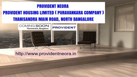 ABOUT PROVIDENT NEORA Welcome to Neora By Provident is a Contemporary Pre Launching Dwellings endeavor by Provident Housing Limited is a subsidiary of.