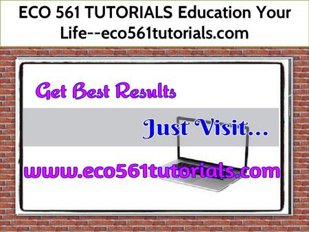 ECO 561 TUTORIALS Education Your Life--eco561tutorials.com.