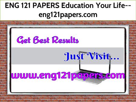 ENG 121 PAPERS Education Your Life-- eng121papers.com.