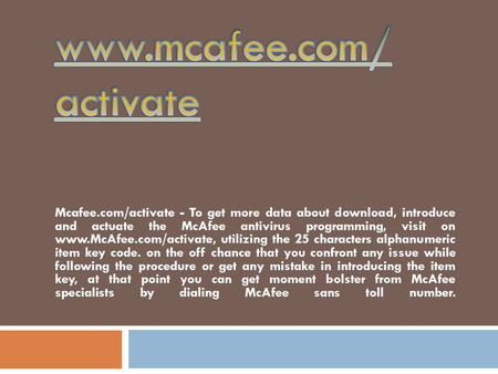 Mcafee.com/activate - To get more data about download, introduce and actuate the McAfee antivirus programming, visit on  utilizing.