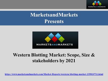 MarketsandMarkets Presents Western Blotting Market: Scope, Size & stakeholders by 2021 https://www.marketsandmarkets.com/Market-Reports/western-blotting-market html.