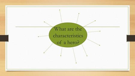 What are the characteristics of a hero?. Resource Sheet 1.