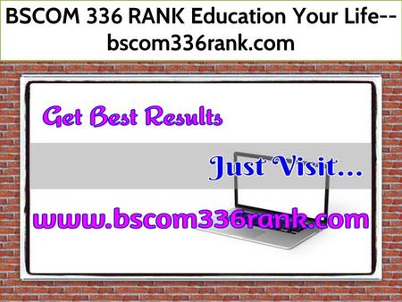 BSCOM 336 RANK Education Your Life-- bscom336rank.com.