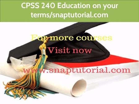 CPSS 240 Education on your terms/snaptutorial.com.