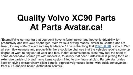 Quality Volvo XC90 Parts At Parts Avatar.ca! Exemplifying our mantra that you don't have to forfeit power and heavenly drivability for productivity and.