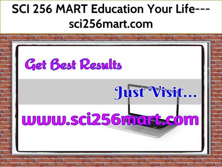 SCI 256 MART Education Your Life--- sci256mart.com.