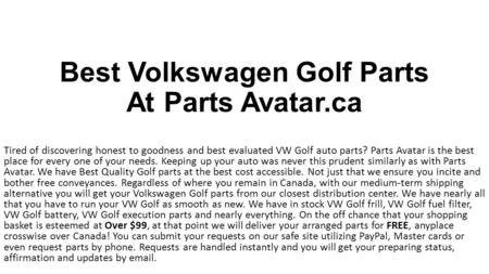 Best Volkswagen Golf Parts At Parts Avatar.ca Tired of discovering honest to goodness and best evaluated VW Golf auto parts? Parts Avatar is the best place.