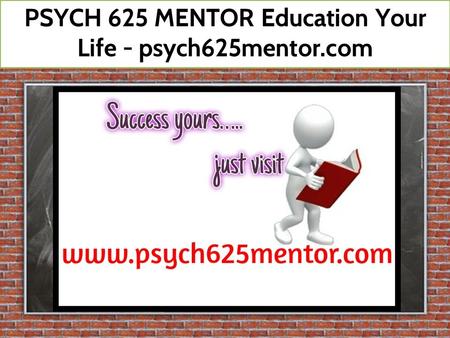 PSYCH 625 MENTOR Education Your Life - psych625mentor.com.