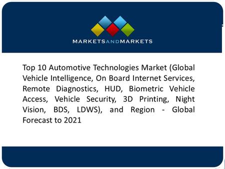 Top 10 Automotive Technologies Market (Global Vehicle Intelligence, On Board Internet Services, Remote Diagnostics, HUD, Biometric.