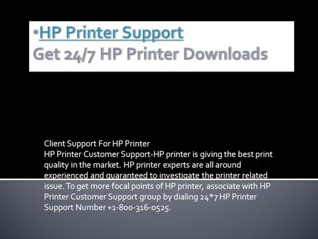 Client Support For HP Printer HP Printer Customer Support-HP printer is giving the best print quality in the market. HP printer experts are all around.