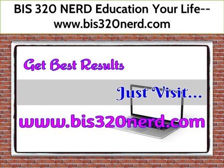 BIS 320 NERD Education Your Life--