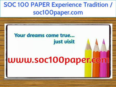 SOC 100 PAPER Experience Tradition / soc100paper.com.