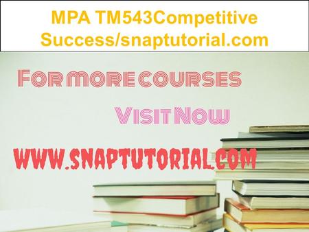 MPA TM543Competitive Success/snaptutorial.com