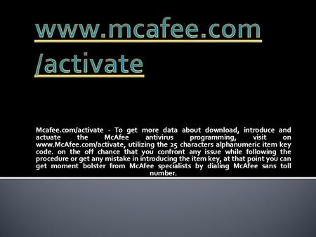 Mcafee.com/activate - To get more data about download, introduce and actuate the McAfee antivirus programming, visit on  utilizing.